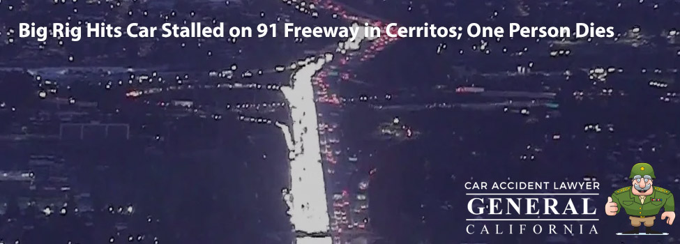 Big Rig Hits Car Stalled on 91 Freeway in Cerritos; One Person Dies