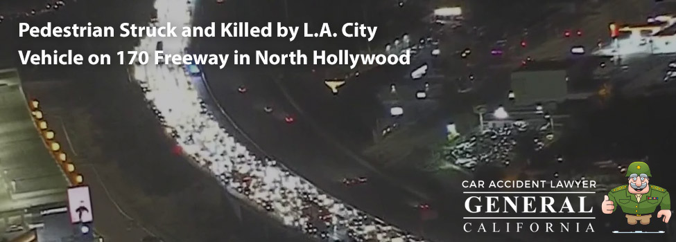 Pedestrian Struck and Killed by L.A. City Vehicle on 170 Freeway in North Hollywood